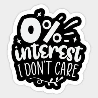 0% Interest I Dont Care Sticker